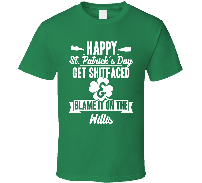 Get Shit Faced And Blame It On The Willis Funny Last Name Green Unisex T Shirt