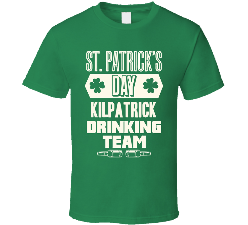 Kilpatrick Irish Drinking Team Whiskey Beer Custom Last Name St Patricks Day Green Unisex T Shirt Kilpatrick Irish Drinking Team Whiskey Beer Custom Last Name St Patricks Day Green Unisex T Shirt