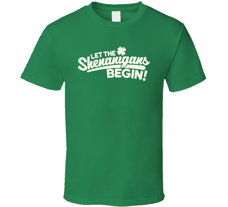 Let The Shenanigans Begin Funny St. Patrick's Day Green Unisex T Shirt Let The Shenanigans Begin Funny St. Patrick's Day Green Unisex T Shirt