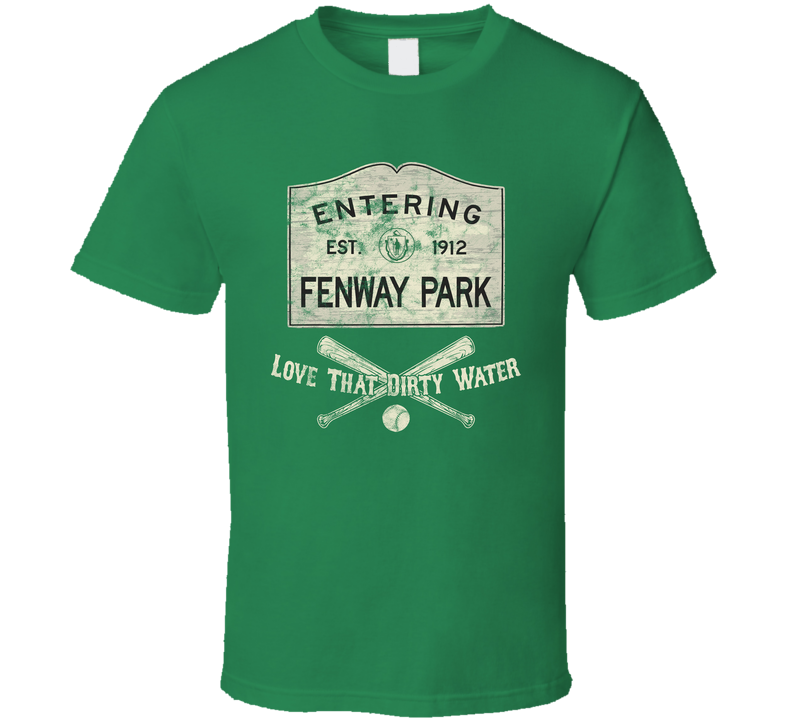 Entering Fenway Park Love That Dirty Water Sign Worn Look Green Unisex T Shirt Entering Fenway Park Love That Dirty Water Sign Worn Look Green Unisex T Shirt