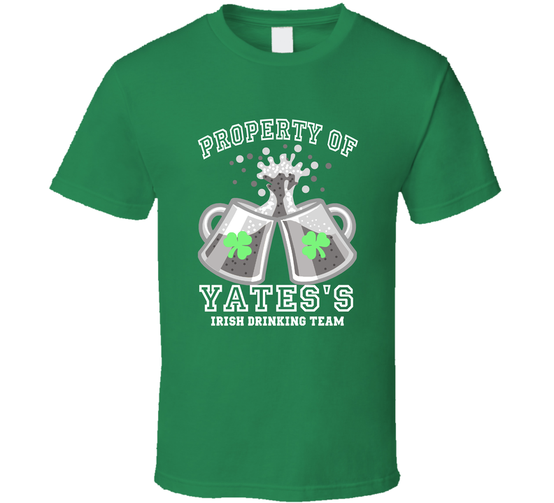 Yates Propery Of Yates's Irish Drinking Team St Patricks Day Green Unisex T Shirt Yates Propery Of Yates's Irish Drinking Team St Patricks Day Green Unisex T Shirt