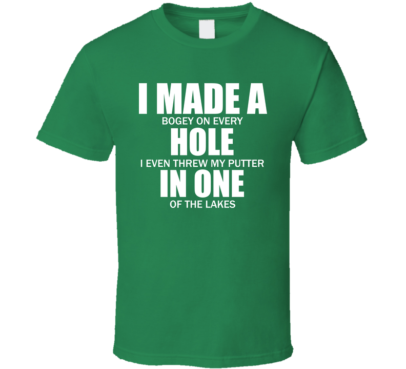 Funny Golf I Made A Hole In One Green Unisex T Shirt Funny Golf I Made A Hole In One Green Unisex T Shirt