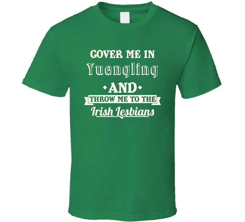 Cover Me In Yuengling St.patricks Day Beer Green Unisex T Shirt Cover Me In Yuengling St.patricks Day Beer Green Unisex T Shirt