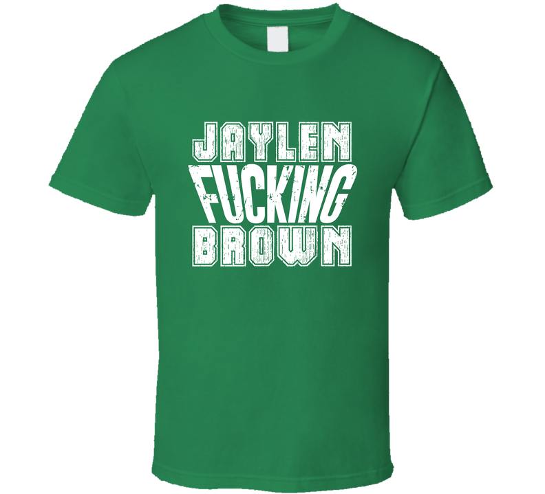 Fcking Jaylen Brown Funny Player Boston Basketball Green Unisex T Shirt Fcking Jaylen Brown Funny Player Boston Basketball Green Unisex T Shirt