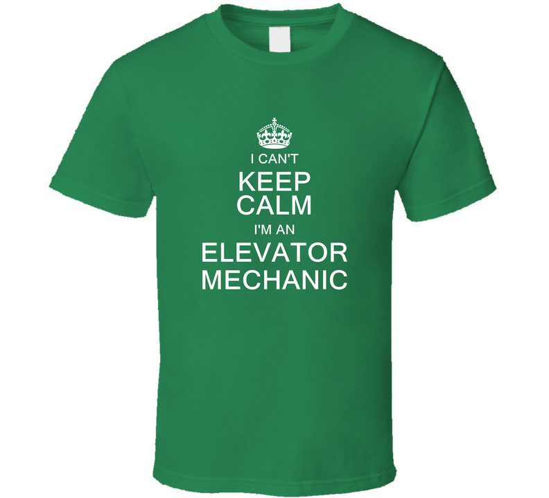 I Can't Keep Calm I'm A Elevator Mechanic Green Unisex T Shirt