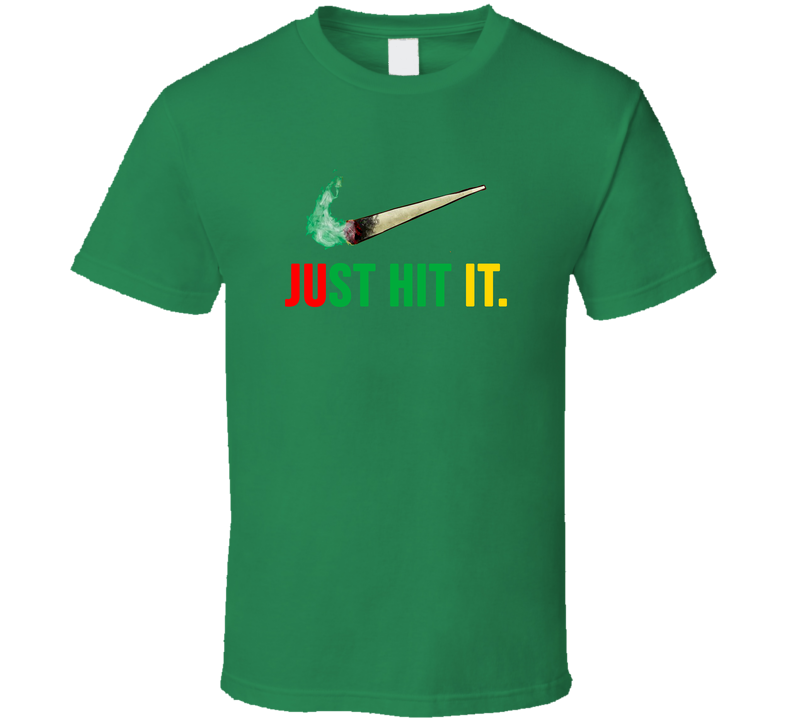 Just Hit It Weed Marijauna Joint Green Unisex T Shirt