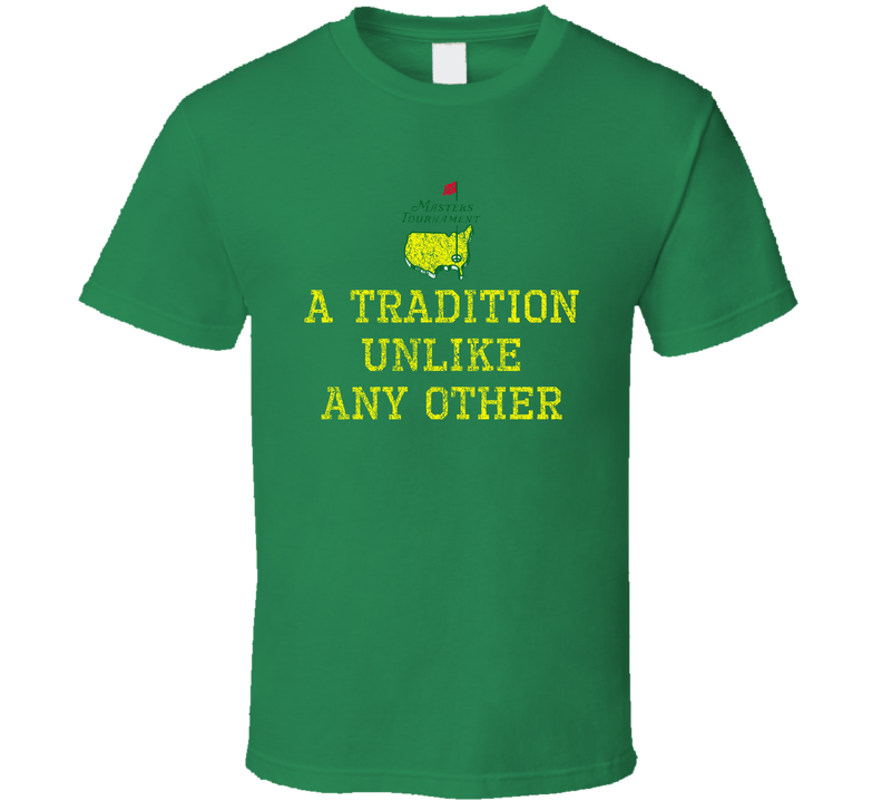 A Tradition Unlike Any Other Masters Tournament Green Unisex T Shirt