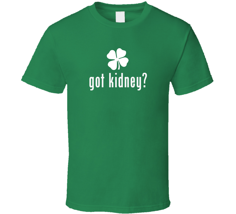 Kidney Got Ireland Irish St Patrick Day Ireland Green Unisex T Shirt