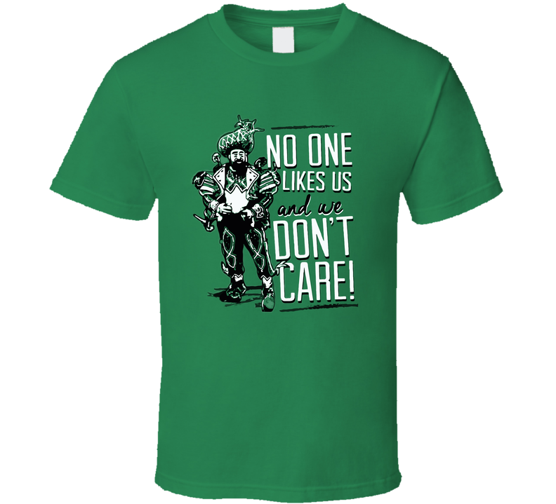 No One Likes Us And We Dont Care Jason Kelce Parade Philadelphia Eagles Superbowl Champions Cool Funny Fan Green Unisex T Shirt No One Likes Us And We Dont Care Jason Kelce Parade Philadelphia Eagles Superbowl Champions Cool Funny Fan Green Unisex T Shirt