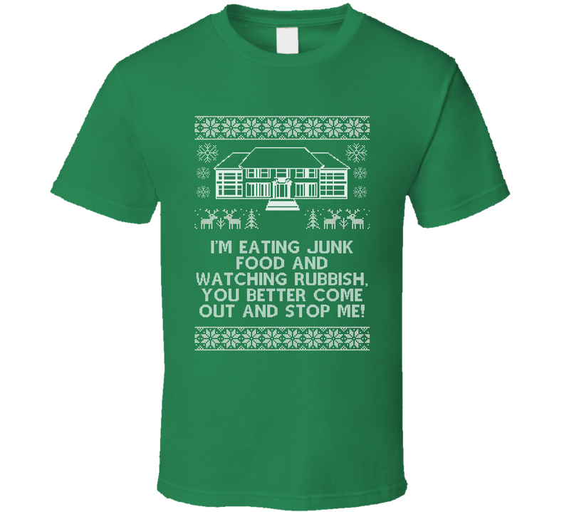Eating Junk Food Quote Home Alone Ugly Christmas Sweater Funny Holiday Gift Green Unisex T Shirt Eating Junk Food Quote Home Alone Ugly Christmas Sweater Funny Holiday Gift Green Unisex T Shirt