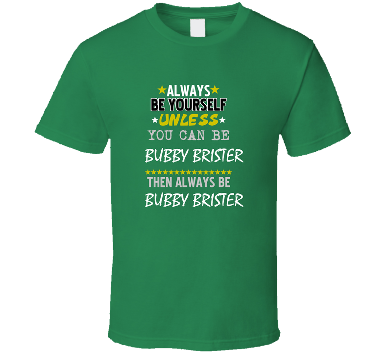 Bubby Brister New York Buffalo Sports Football Always Be Yourself Green Unisex T Shirt Bubby Brister New York Buffalo Sports Football Always Be Yourself Green Unisex T Shirt