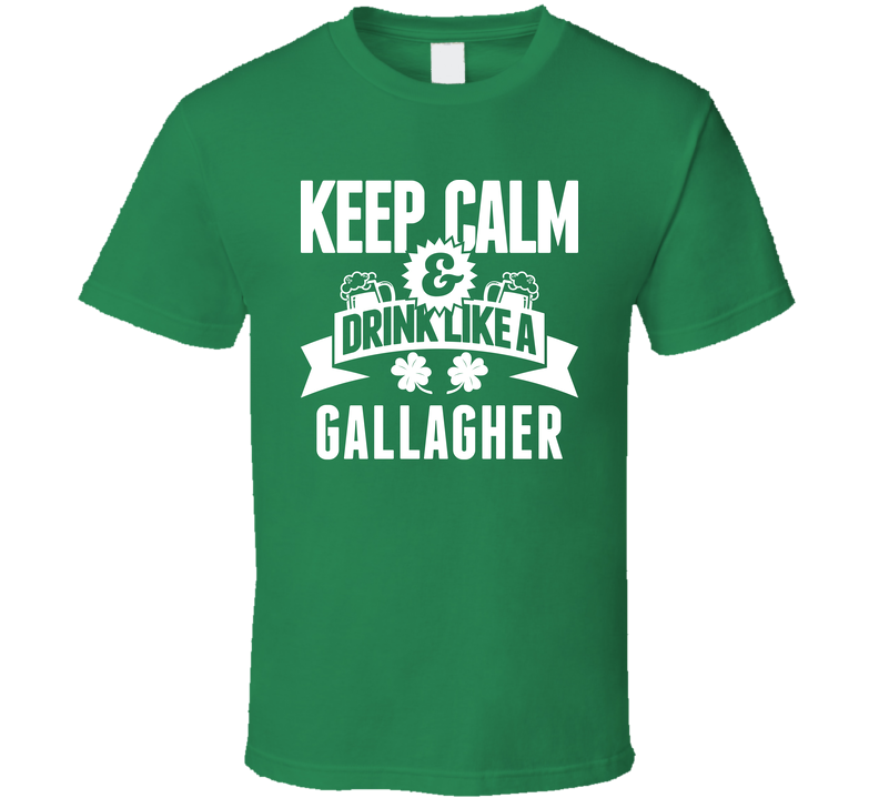 Gallagher Keep Calm And Drink Like Last Name Irish Ireland St Patricks Day Green Unisex T Shirt