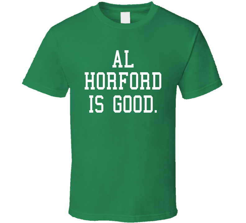 Al Horford Is Good  Boston Basketball Fan Green Unisex T Shirt Al Horford Is Good  Boston Basketball Fan Green Unisex T Shirt