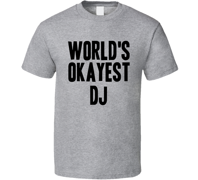 Worlds Okayest Dj Job Gray Unisex T Shirt