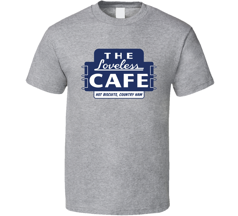 The Loveless Cafe Nashville Tennessee Top Restaurants Food Fan Lover Foodie Gray Unisex T Shirt