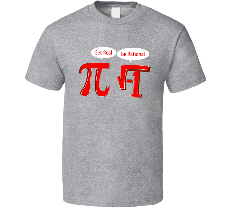 Get Real Be Rational Geek Gray Unisex T Shirt Get Real Be Rational Geek Gray Unisex T Shirt