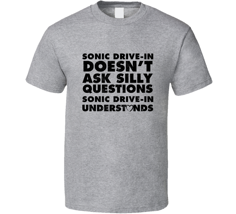 Sonic Drive In Doesn't Ask Stupid Questions Funny Junk Food Restaurant Gray Unisex T Shirt