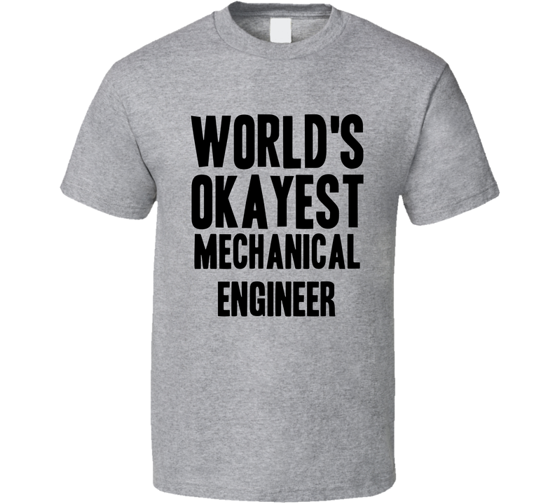 Worlds Okayest Mechanical Engineer Funny Awesome Job Gray Unisex T Shirt