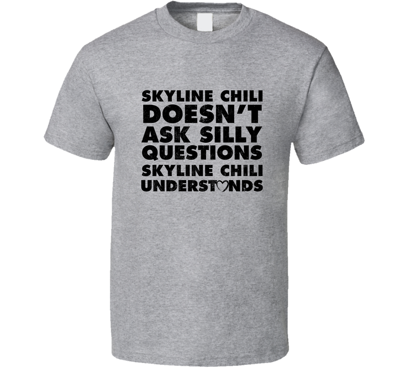 Skyline Chili Doesn't Ask Stupid Questions Funny Junk Food Restaurant Gray Unisex T Shirt