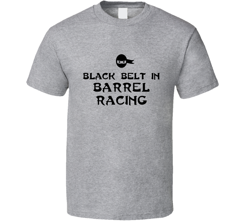 Black Belt In Barrel Racing Sport Hobby Master Gray Unisex T Shirt