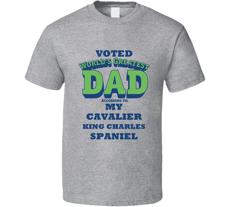 World's Greatest Cavalier King Charles Spaniel Dad Dog Gray Unisex T Shirt World's Greatest Cavalier King Charles Spaniel Dad Dog Gray Unisex T Shirt