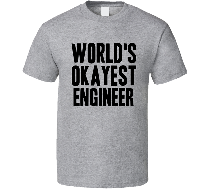 Worlds Okayest Engineer Funny Awesome Job Gray Unisex T Shirt