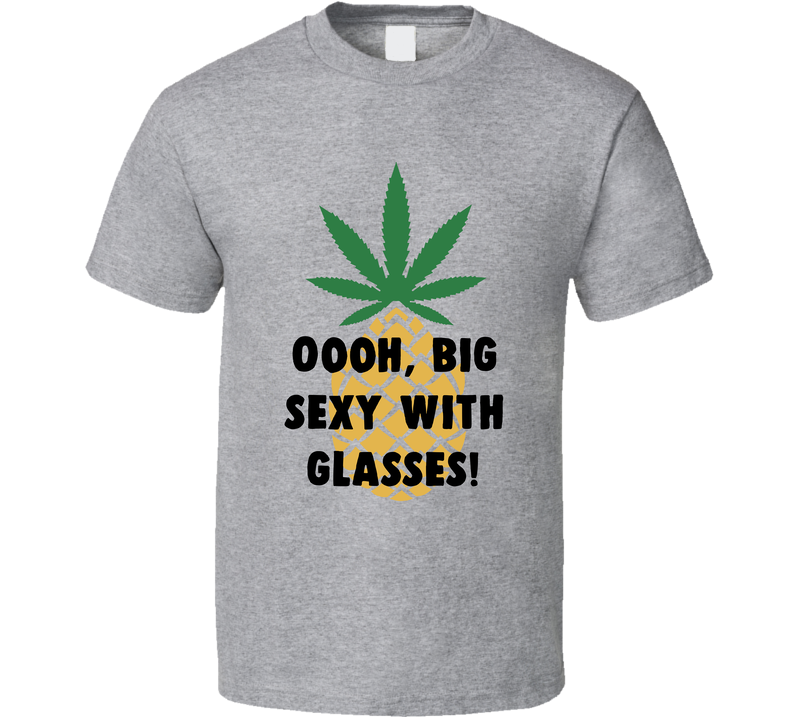 Oooh, Big Sexy With Glasses Pineapple Express Quote Gray Unisex T Shirt Oooh, Big Sexy With Glasses Pineapple Express Quote Gray Unisex T Shirt