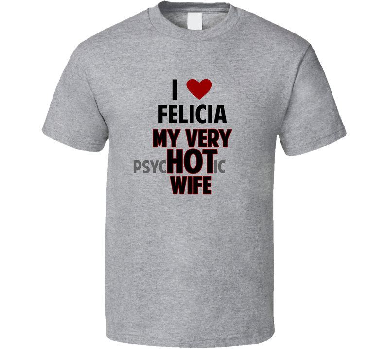 Love My Hot Psychotic Wife Felicia Funny Marriage Gray Unisex T Shirt Love My Hot Psychotic Wife Felicia Funny Marriage Gray Unisex T Shirt