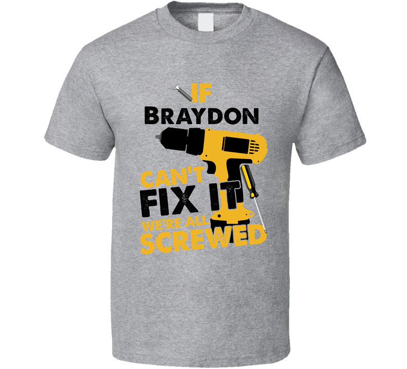 If Braydon Can't Fix It We're Screwed Handy Man Gray Unisex T Shirt If Braydon Can't Fix It We're Screwed Handy Man Gray Unisex T Shirt