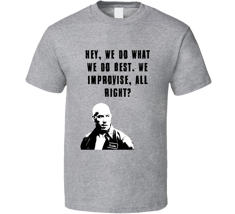 Hey, We Do What We Do Best. We Improvise, All Right? Fast And Furious Dom Gray Unisex T Shirt