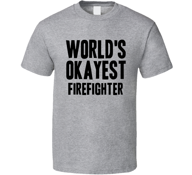 Worlds Okayest Firefighter Job Gray Unisex T Shirt