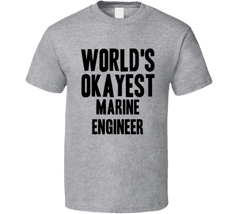 Worlds Okayest Marine Engineer Funny Awesome Job Gray Unisex T Shirt
