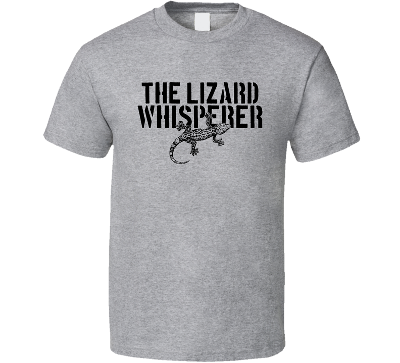 The Lizard Whisperer Animal Reptile Gray Unisex T Shirt