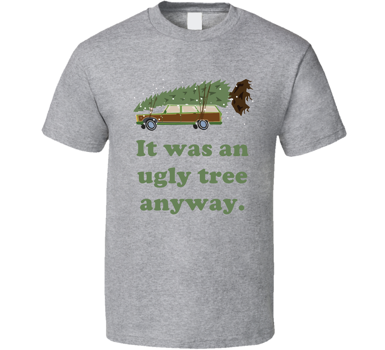 Ugly Tree Anyway National Lampoons Christmas Vacation Wagon Gift Gray Unisex T Shirt