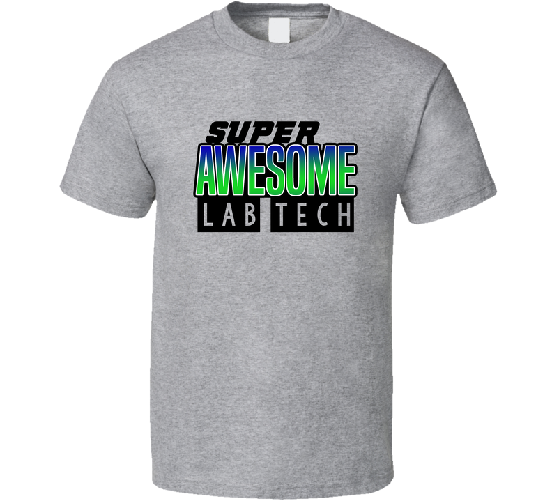 Super Awesome Lab Tech Funny Custom Job Occupation Gift Gray Unisex T Shirt