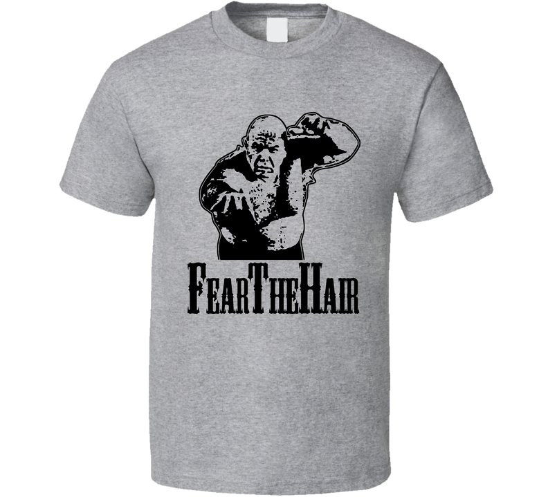 Fear The Hair George The Animal Steele Wrestle Gray Unisex T Shirt