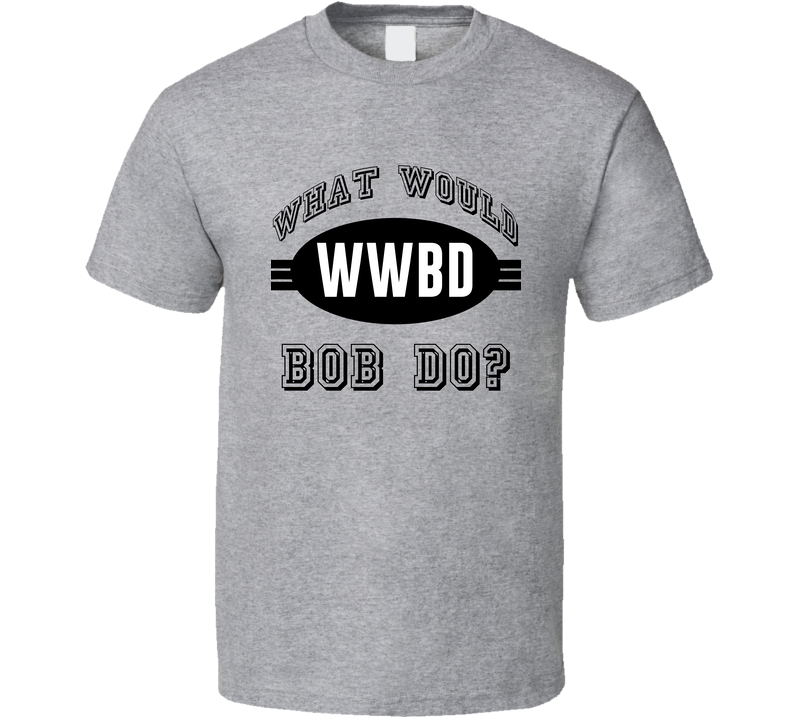 What Would Bob Do Wwjd Parody Custom Name Gray Unisex T Shirt