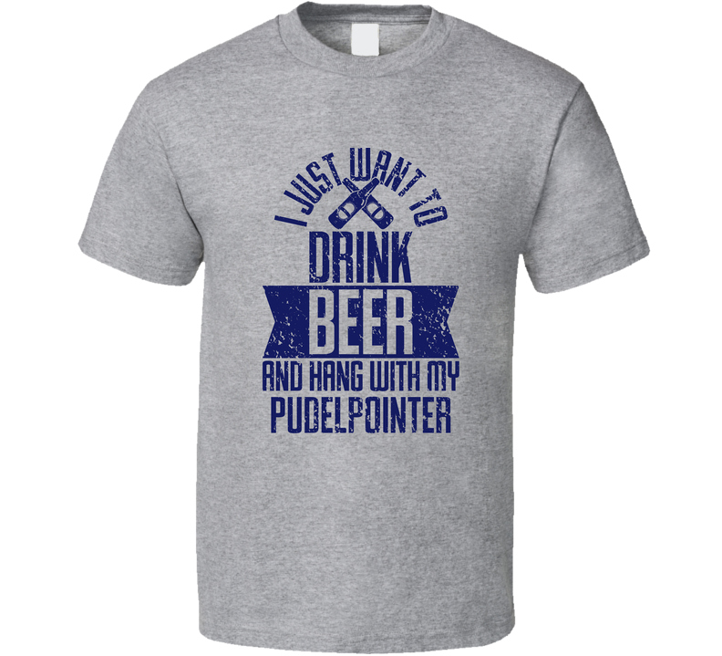 Pudelpointer I Just Want To Drink Beer With My Dog Pet Lover Men's Gray Unisex T Shirt
