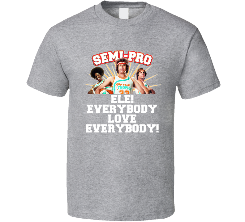 Ele! Everybody Love Everybody Semi Pro Movie Quote Actors Fan Gray Unisex T Shirt