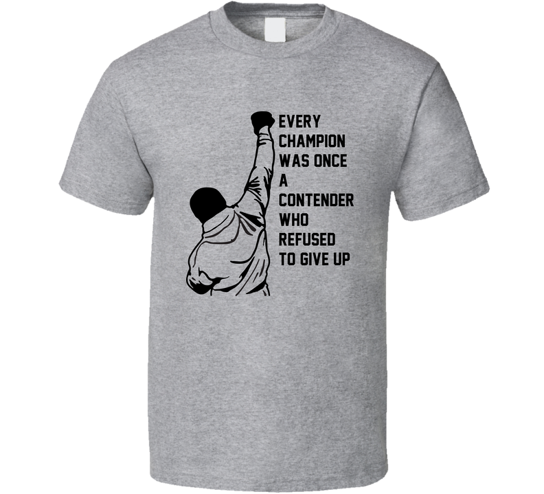 Rocky Balboa Every Champion Was Once A Contender Who Refused To Give Up Outline Fist In Air Movie Quote Gray Unisex T Shirt