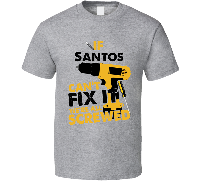 If Santos Can't Fix It We're Screwed Handy Man Gray Unisex T Shirt
