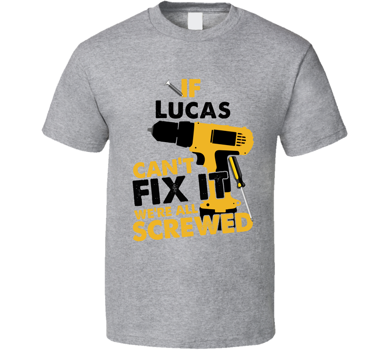 If Lucas Can't Fix It We're Screwed Handy Man Gray Unisex T Shirt