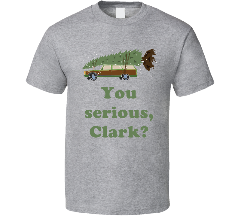 You Serious Clark National Lampoons Christmas Vacation Wagon Gift Gray Unisex T Shirt