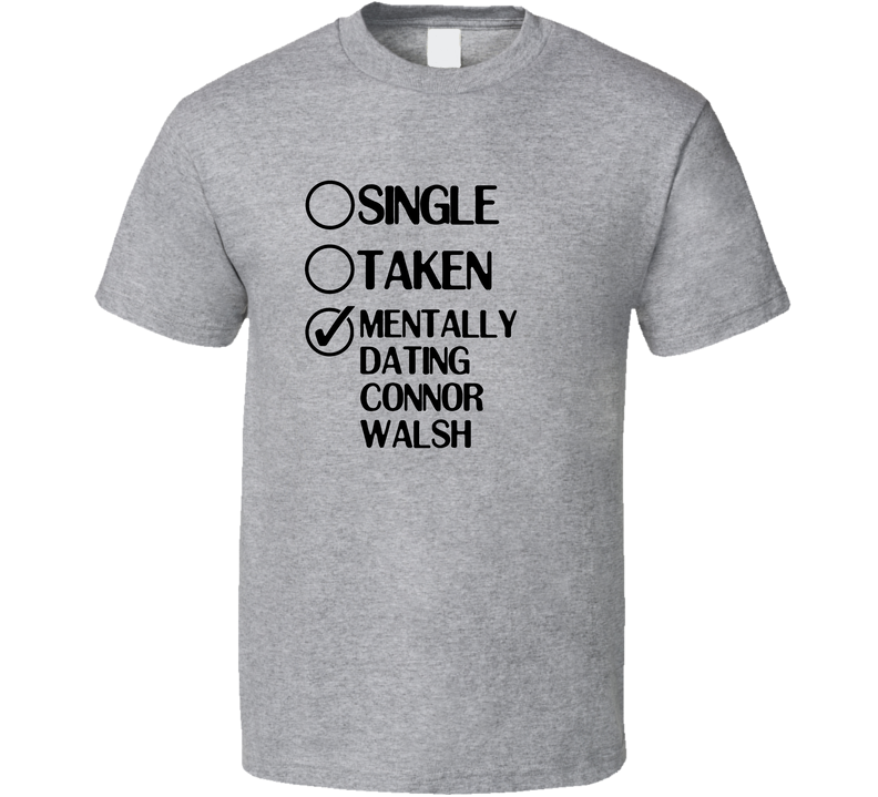 Single Taken Dating Connor Walsh How To Get Away With Murder Gray Unisex T Shirt