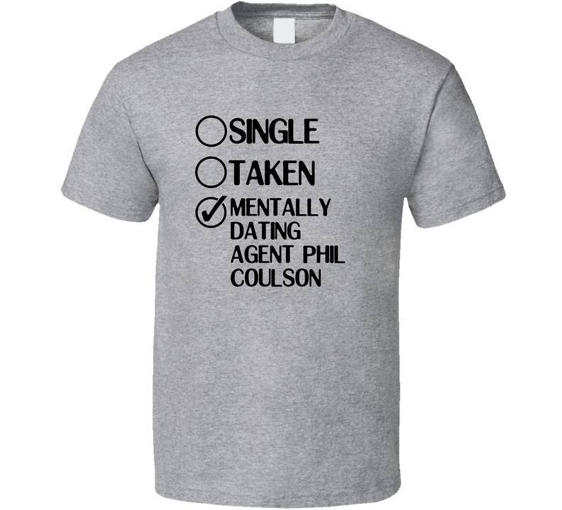 Single Taken Dating Agent Phil Coulson Agents Of Shield Gray Unisex T Shirt