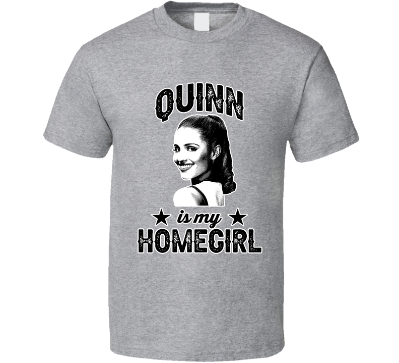 Quinn Fabray Glee Is My Homegirl Female Tv Character Fan Gray Unisex T Shirt