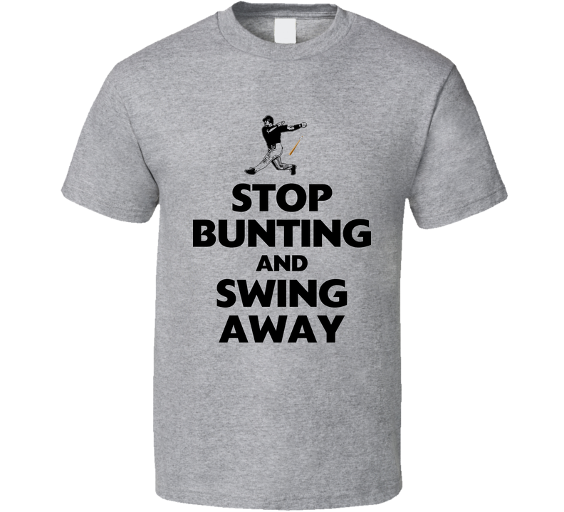 Funny Baseball Stop Bunting And Swing Away Gray Unisex T Shirt Funny Baseball Stop Bunting And Swing Away Gray Unisex T Shirt