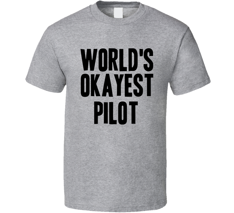 Worlds Okayest Pilot Job Gray Unisex T Shirt