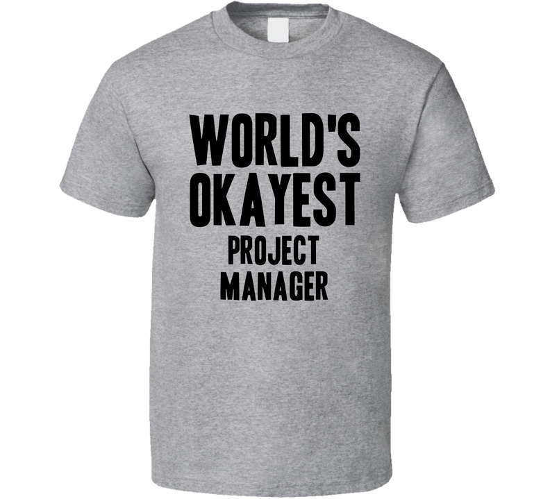 Worlds Okayest Project Manager Job Gray Unisex T Shirt Worlds Okayest Project Manager Job Gray Unisex T Shirt