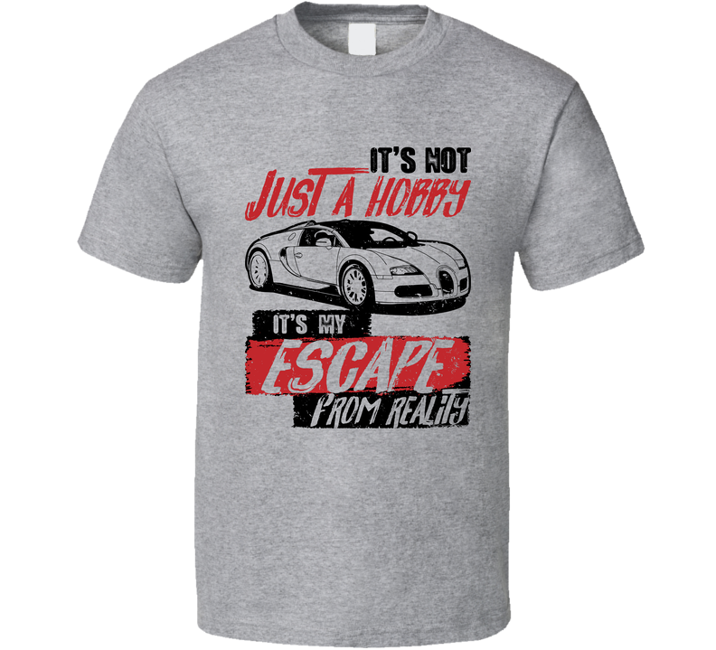 Bugatti Veyron It's Not A Hobby Escape Reality Car Worn Look Gray Unisex T Shirt